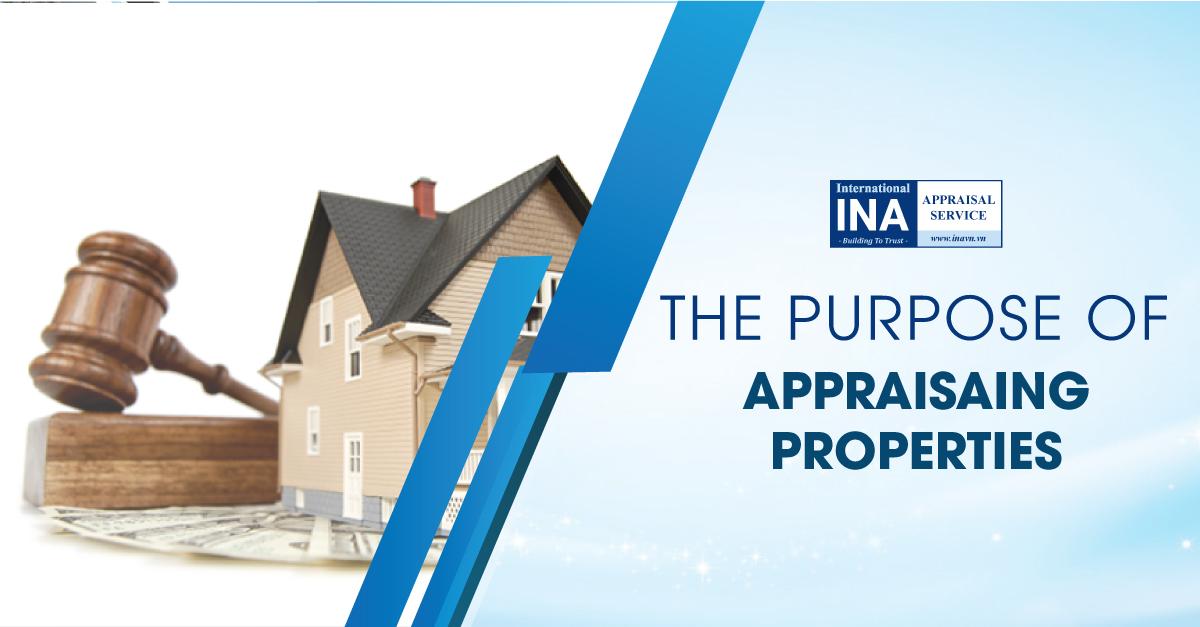 THE PURPOSE OF APPRAISAING PROPERTIES