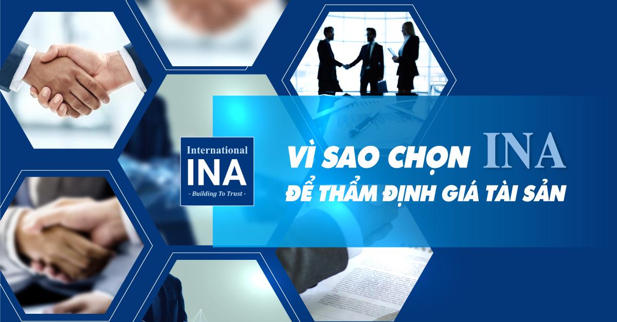 CÁC LÍ DO NÊN CHỌN ĐẦU TƯ & THẨM ĐỊNH QUỐC TẾ ĐÔNG DƯƠNG (INA) ĐỂ THẨM ĐỊNH GIÁ TÀI SẢN